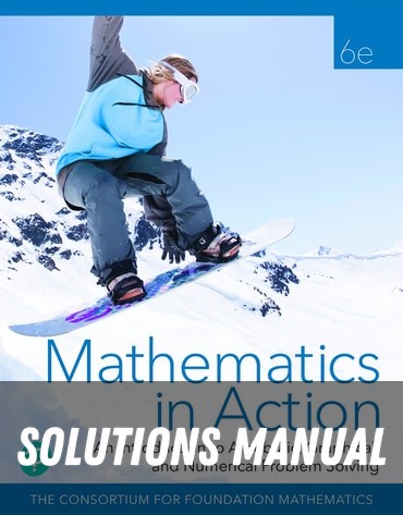 Solutions Manual for Mathematics in Action: An Introduction to Algebraic, Graphical, and Numerical Problem Solving 6th Edition