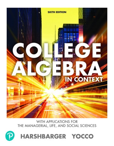 Solutions Manual for College Algebra in Context with Applications for the Managerial, Life, and Social Sciences 6th Edition by Ronald J. Harshbarger