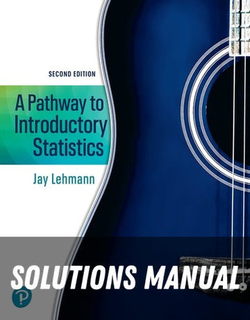 Solutions Manual for A Pathway to Introductory Statistics 2nd Edition by Jay Lehmann