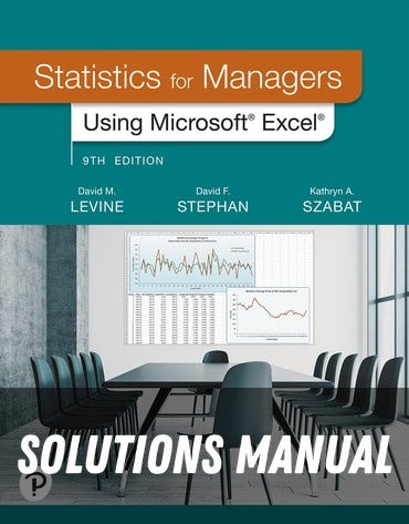 Solutions Manual for Statistics for Managers Using Microsoft Excel 9th Edition by David M. Levine