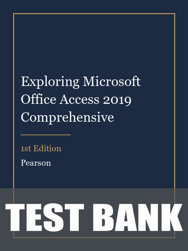 Test Bank for Exploring Microsoft Office Access 2019 Comprehensive 1st Edition