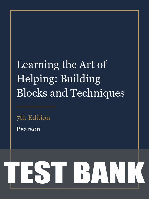 Test Bank for Learning the Art of Helping: Building Blocks and Techniques 7th Edition