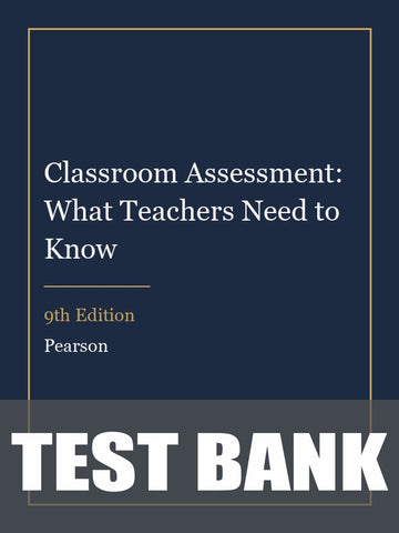 Test Bank for Classroom Assessment: What Teachers Need to Know 9th Edition