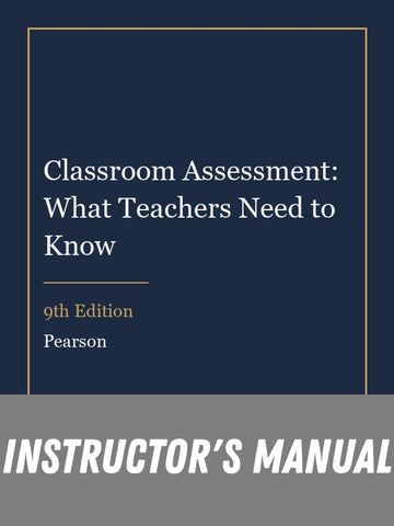 Instructor Manual for Classroom Assessment: What Teachers Need to Know 9th Edition