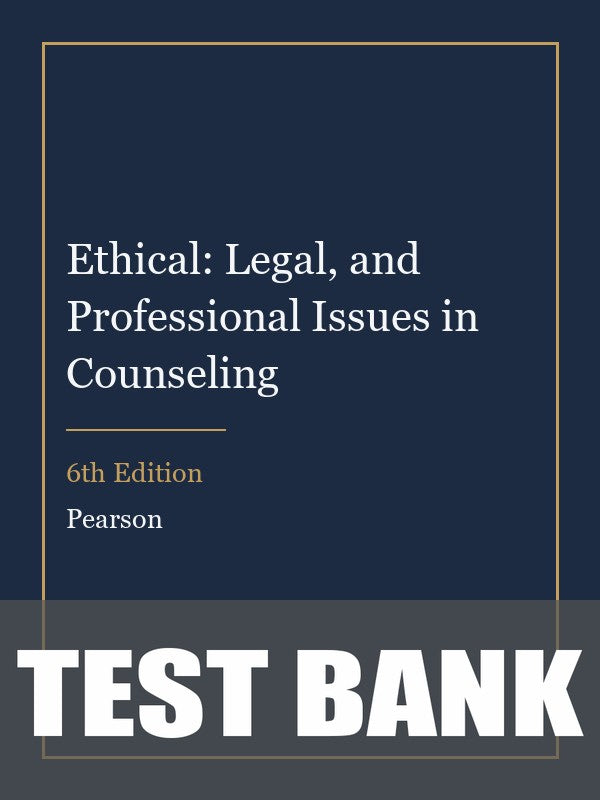 Test Bank for Ethical: Legal, and Professional Issues in Counseling 6th Edition