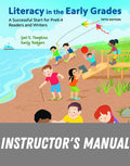 Instructor Manual for Literacy in the Early Grades: A Successful Start for PreK-4 Readers and Writers 5th Edition by Gail E. Tompkins