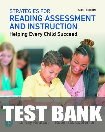 Test Bank for Strategies for Reading Assessment and Instruction: Helping Every Child Succeed 6th Edition by D Ray Reutzel