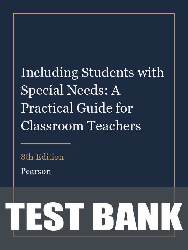 Test Bank for Including Students with Special Needs: A Practical Guide for Classroom Teachers 8th Edition