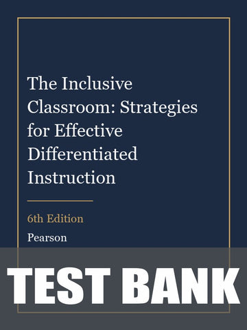 Test Bank for The Inclusive Classroom: Strategies for Effective Differentiated Instruction 6th Edition