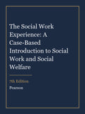 Instructor Manual for The Social Work Experience: A Case-Based Introduction to Social Work and Social Welfare 7th Edition