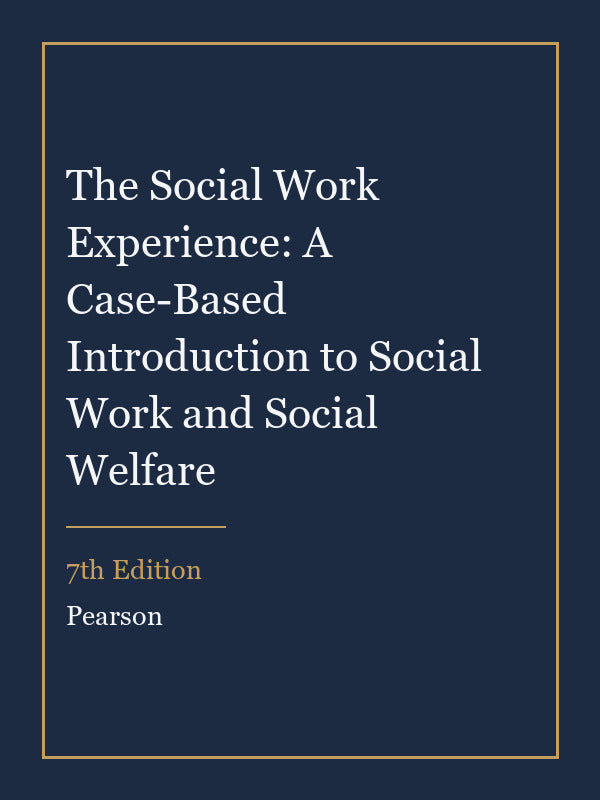 Instructor Manual for The Social Work Experience: A Case-Based Introduction to Social Work and Social Welfare 7th Edition