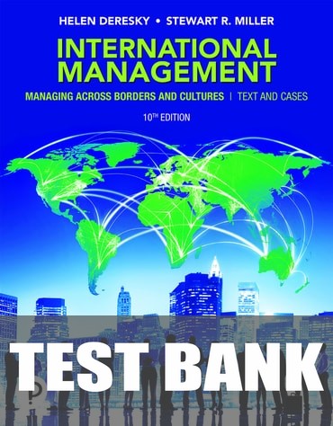 Test Bank for International Management: Managing Across Borders and Cultures, Text and Cases 10th Edition by Helen Deresky