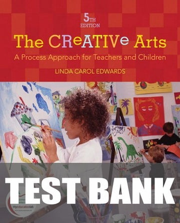 Test Bank for The Creative Arts: A Process Approach for Teachers and Children 5th Edition by Linda Carol Edwards