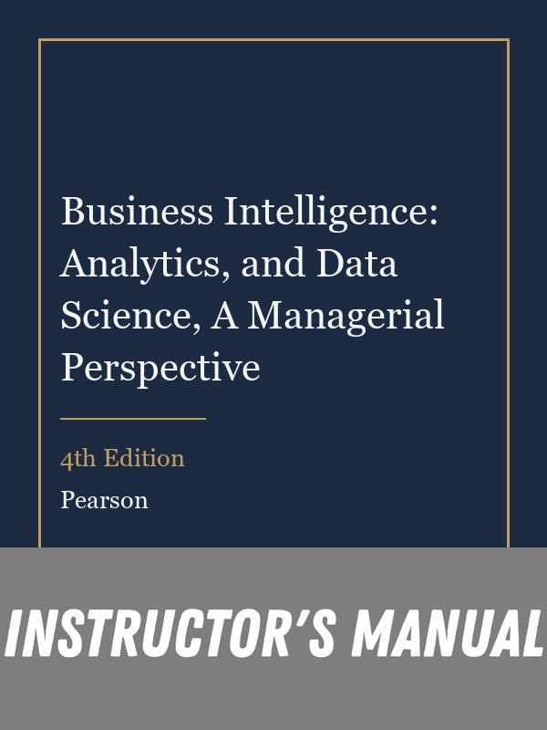 Instructor Manual for Business Intelligence: Analytics, and Data Science, A Managerial Perspective 4th Edition