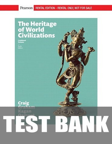 Test Bank for The Heritage of World Civilizations: Combined Volume 10th Edition by Albert M. Craig