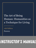 Instructor Manual for The Art of Being Human: Humanities as a Technique for Living 11th Edition