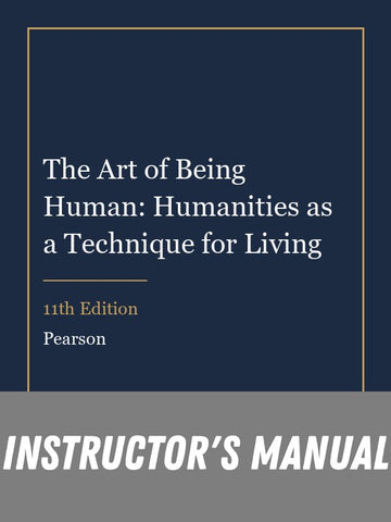 Instructor Manual for The Art of Being Human: Humanities as a Technique for Living 11th Edition