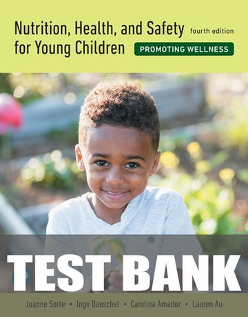 Test Bank for Nutrition, Health, and Safety for Young Children: Promoting Wellness 4th Edition by Joanne Sorte