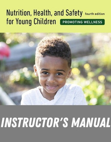 Instructor Manual for Nutrition, Health, and Safety for Young Children: Promoting Wellness 4th Edition by Joanne Sorte