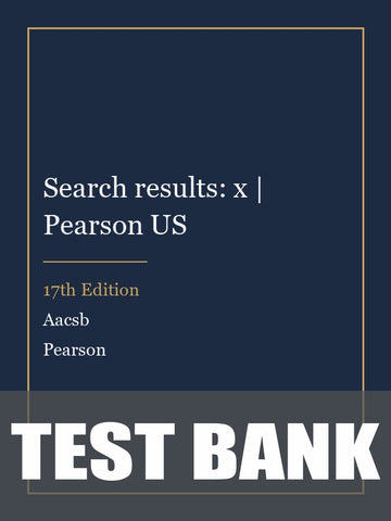 Test Bank for Search results: x | Pearson US 17th Edition by Aacsb