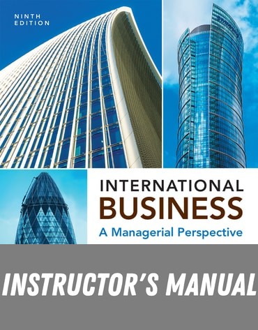 Instructor Manual for International Business: A Managerial Perspective 9th Edition by Ricky W. Griffin