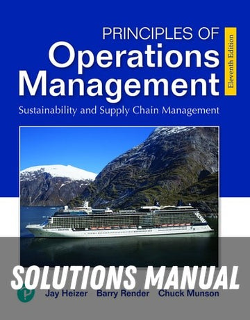 Solutions Manual for Principles of Operations Management: Sustainability and Supply Chain Management 11th Edition by Jay Heizer