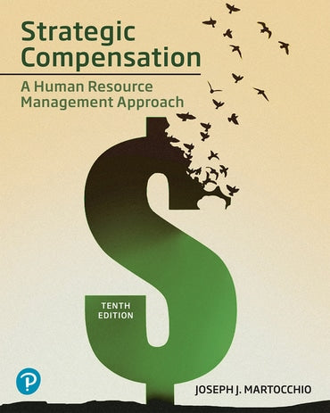 Instructor Manual for Strategic Compensation: A Human Resource Management Approach 10th Edition by Joseph J. Martocchio