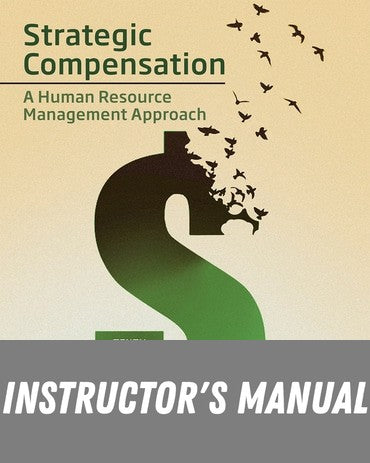 Instructor Manual for Strategic Compensation: A Human Resource Management Approach 10th Edition by Joseph J. Martocchio