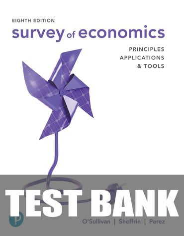 Test Bank for Survey of Economics: Principles, Applications, and Tools 8th Edition by Arthur O'Sullivan