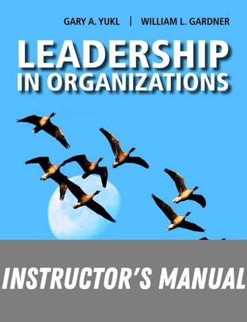 Instructor Manual for Leadership in Organizations 9th Edition by Gary A. Yukl