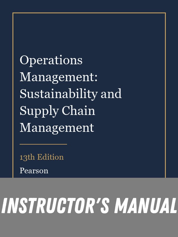 Instructor Manual for Operations Management: Sustainability and Supply Chain Management 13th Edition