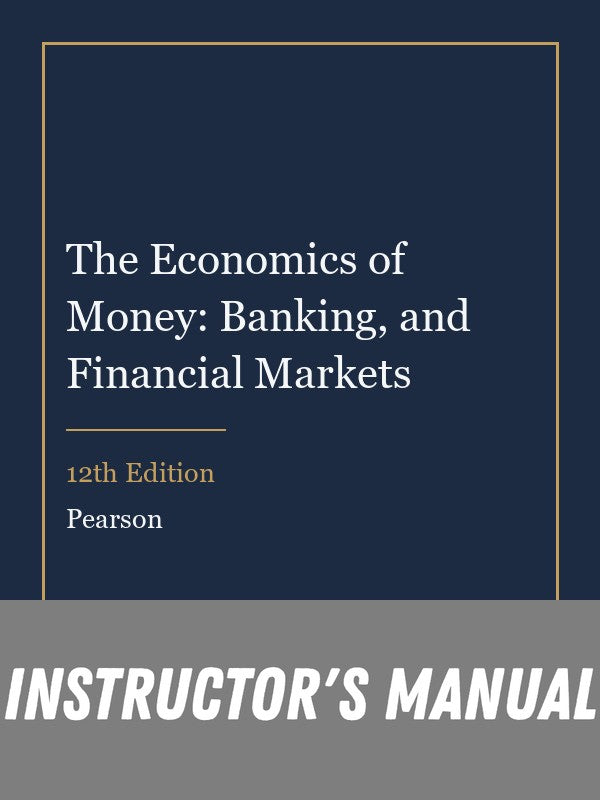 Instructor Manual for The Economics of Money: Banking, and Financial Markets 12th Edition