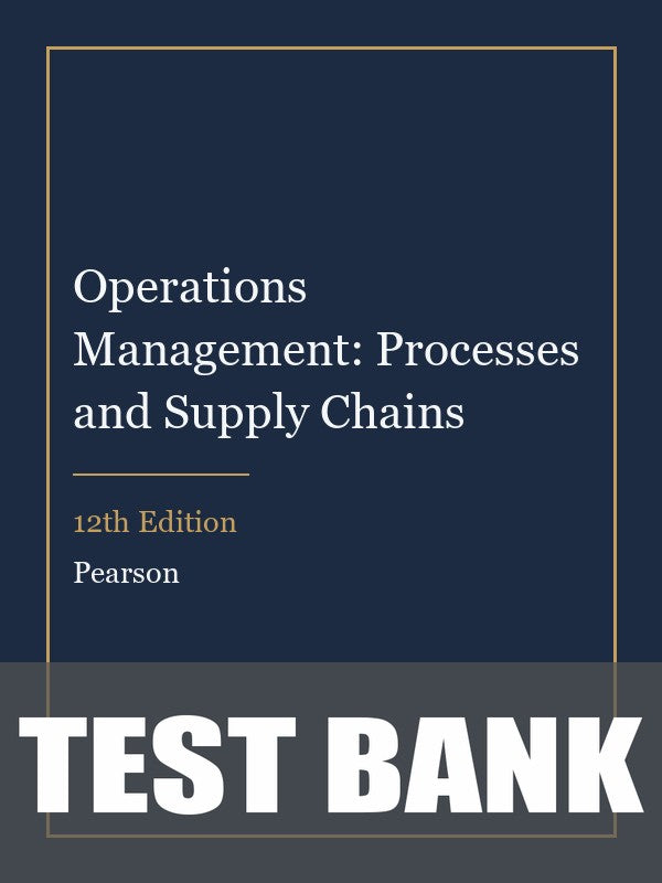 Test Bank for Operations Management: Processes and Supply Chains 12th Edition