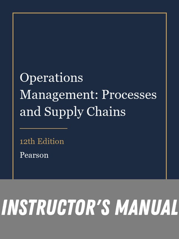 Instructor Manual for Operations Management: Processes and Supply Chains 12th Edition