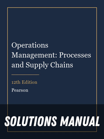 Solutions Manual for Operations Management: Processes and Supply Chains 12th Edition