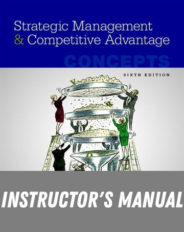 Instructor Manual for Strategic Management and Competitive Advantage: Concepts 6th Edition by Jay B. Barney