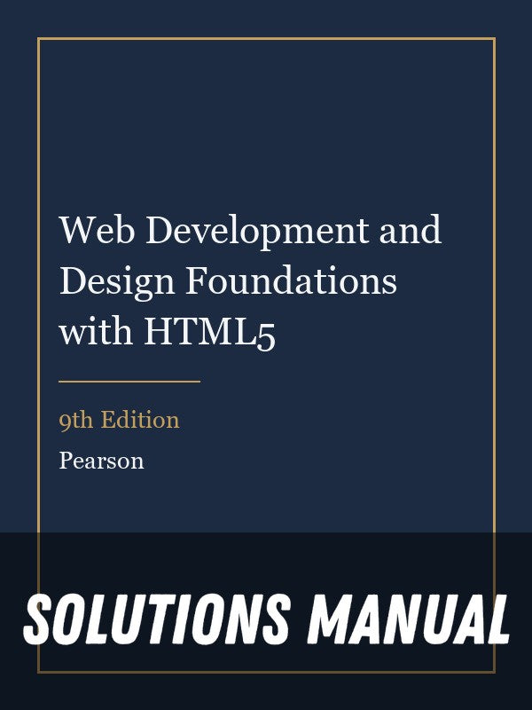 Solutions Manual for Web Development and Design Foundations with HTML5 9th Edition