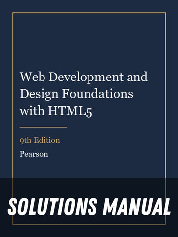 Solutions Manual for Web Development and Design Foundations with HTML5 9th Edition