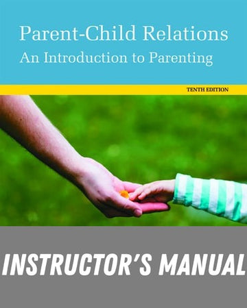 Instructor Manual for Parent-Child Relations: An Introduction to Parenting 10th Edition by Jerry J. Bigner