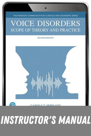 Instructor Manual for Voice Disorders: Scope of Theory and Practice 2nd Edition by Carole T. Ferrand