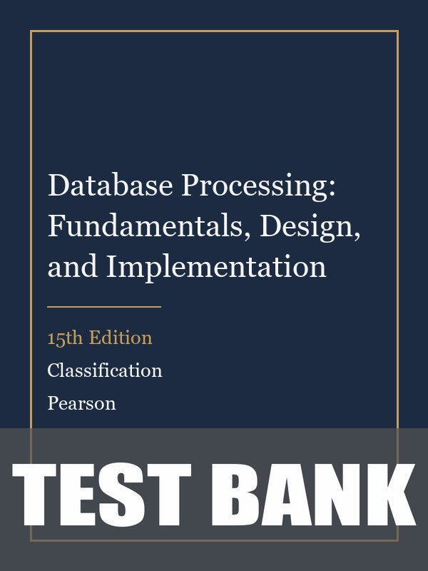 Test Bank for Database Processing: Fundamentals, Design, and Implementation 15th Edition by Classification