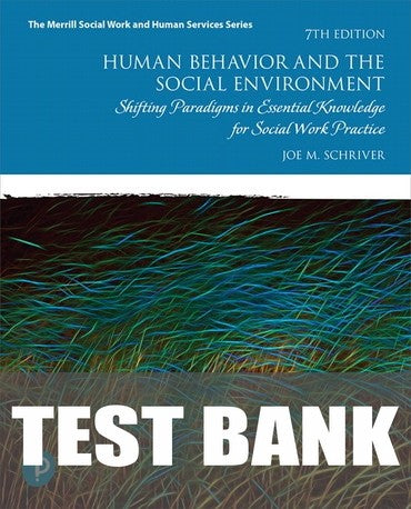 Test Bank for Human Behavior and the Social Environment: Shifting Paradigms in Essential Knowledge for Social Work Practice 7th Edition by Joe M. Schriver