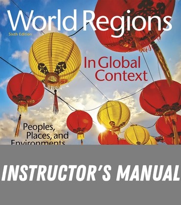 Instructor Manual for World Regions in Global Context: Peoples, Places, and Environments 6th Edition by Sallie A. Marston