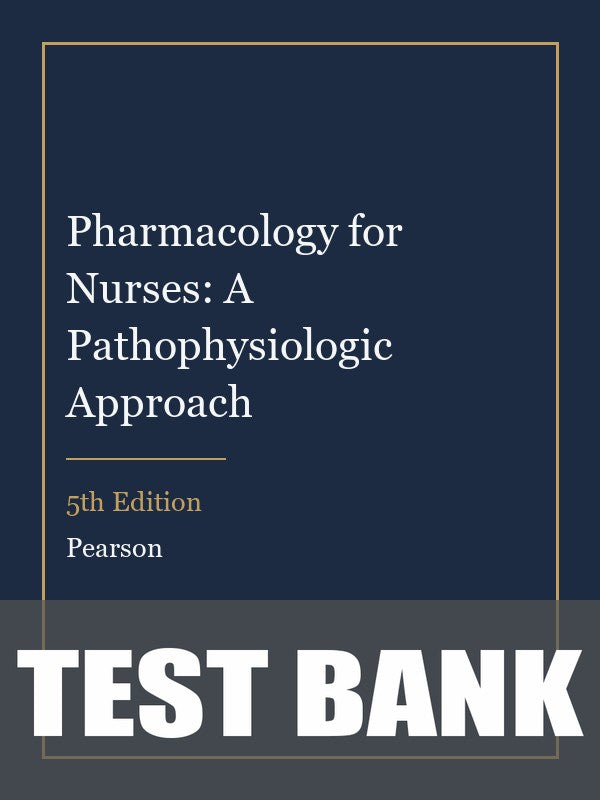 Test Bank for Pharmacology for Nurses: A Pathophysiologic Approach 5th Edition
