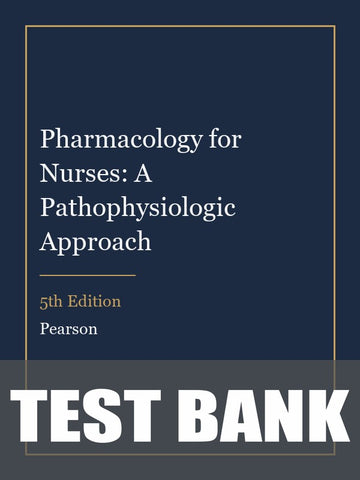 Test Bank for Pharmacology for Nurses: A Pathophysiologic Approach 5th Edition