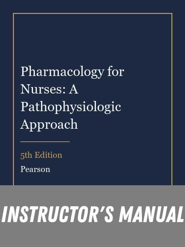 Instructor Manual for Pharmacology for Nurses: A Pathophysiologic Approach 5th Edition