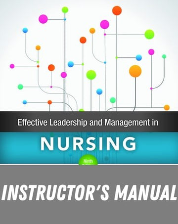 Instructor Manual for Effective Leadership and Management in Nursing 9th Edition by Eleanor J. Sullivan