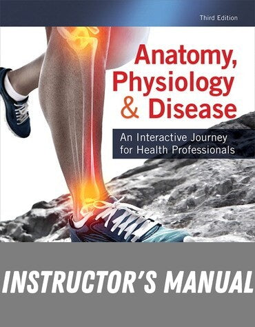 Instructor Manual for Anatomy, Physiology, &amp; Disease: An Interactive Journey for Health Professionals 3rd Edition by Bruce J. Colbert