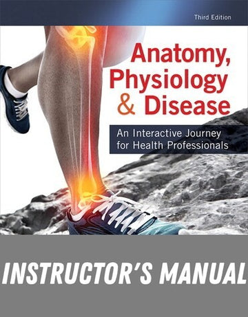 Instructor Manual for Anatomy, Physiology, &amp; Disease: An Interactive Journey for Health Professionals 3rd Edition by Bruce J. Colbert