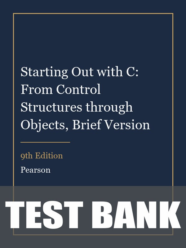 Test Bank for Starting Out with C: From Control Structures through Objects, Brief Version 9th Edition